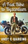 A Fast Bike to Byzantium (The Petrolhead Travelogues)