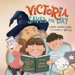 Victoria Saves the Day: A Book-Reading Girl Outsmarts a Witch (Silly, Funny, Entertaining, and Engaging Read Aloud Picture Book for Kids 4-9)