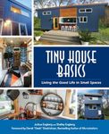 Tiny House Basics: Living the Good Life in Small Spaces (Tiny Homes, Home Improvement Book, Small House Plans)