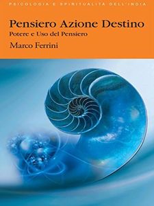 Pensiero Azione Destino: Potere ed uso del pensiero (Psicologia e Spiritualità dello Yoga)