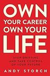 Own Your Career Own Your Life: Stop Drifting and Take Control of Your Future