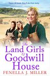 The Land Girls of Goodwill House: The historical saga from Fenella J Miller