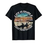 Life is Simple Just Add Water Kayaking Kayaks Kayak Paddling T-Shirt