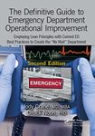 The Definitive Guide to Emergency Department Operational Improvement: Employing Lean Principles with Current ED Best Practices to Create the "No Wait" Department, Second Edition