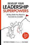 Develop Your Leadership Superpowers: 50 Key Skills You Need to Succeed as a Leader