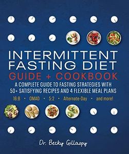 Intermittent Fasting Diet Guide and Cookbook: Lose Weight and Heal Your Body with 50 Satisfying Recipes and Flexible Meal Plans