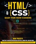 HTML and CSS Easy for Non-Coders: A Practical Guide to Web Development for Beginners: From Zero to Web Hero, Simplifying HTML and CSS for Absolute Beginners