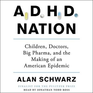 ADHD Nation: Children, Doctors, Big Pharma, and the Making of an American Epidemic