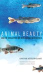 Animal Beauty: On the Evolution of Biological Aesthetics (The MIT Press)