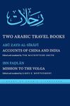 Two Arabic Travel Books: Accounts of China and India and Mission to the Volga: 17 (Library of Arabic Literature)