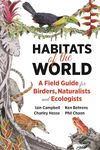 Habitats of the: A Field Guide for Birders, Naturalists, and Ecologists (Habitats of the World)