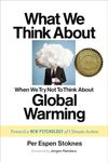 What We Think about When We Try Not to Think about Global Warming: Toward a New Psychology of Climate Action