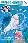 Can Clam Go?: Ready-To-Read Pre-Level 1 (Shark Chums)