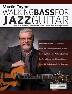 Martin Taylor Walking Bass For Jazz Guitar: Learn to Masterfully Combine Jazz Chords with Walking Basslines (Learn How to Play Jazz Guitar)