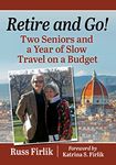 Retire and Go!: Two Seniors and a Year of Slow Travel on a Budget