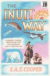 The Inuit Way: A Journey across Greenland and the Canadian Arctic Archipelago (Bradt Travel Guides (Travel Literature))