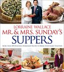 Mr. & Mrs. Sunday's Suppers: More Than 100 Delicious, Homemade Recipes to Bring Your Family Together