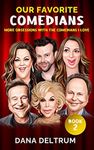 Our Favorite Comedians: More Obsessions with the Comedians I Love (Book 2) (Comedians I Love Series)