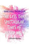 The Less Than Spectacular Times of Henry Milch (The Wyandot County Mysteries Book 1)