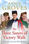 The Three Sisters of Victory Walk: a heartwarming WW2 historical family drama for Mother’s Day 2023 (Three Sisters, Book 1)