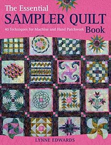 The Essential Sampler Quilt Book: 40 Techniques for Machine and Hand Patchwork