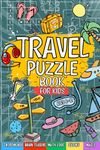 Travel Puzzle Book For Kids: Ideal For Road Trips | Includes Mazes, Word Searches, Sudoku, Crosswords And More