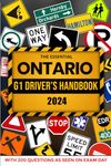 The Essential Ontario G1 Driver's Handbook: A Study Guide For The Official G1 Driving Licence Test, This Manual Includes 200 MTO Questions As Seen On Exam Day and Explained Answers That Makes This Hand Book Essential to Obtain Your Permit With Ease