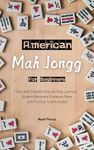 American Mah Jongg for Beginners: Easy and Complete Step-by-Step Learning Guide to Become a Champion Player with Practice Tools Included