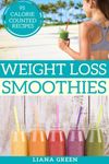 Weight Loss Smoothies: 95 Calorie Counted Smoothie Recipes For Weight Loss & Better Health