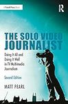 The Solo Video Journalist: Doing It