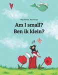 Am I small? Ben ik klein?: Children