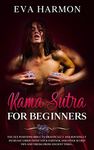 Kama Sutra for Beginners The Sex Positions Bible to Drastically and Rousingly Increase Libido with Your Partner. Discover Secret Tips and Tricks from Ancient Times...