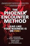 The Phoenix Encounter Method: Lead Like Your Business Is on Fire! (BUSINESS BOOKS)