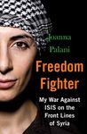 Freedom Fighter: My War Against ISIS on the Frontlines of Syria