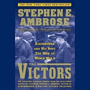 The Victors: Eisenhower and His Boys: The Men of World War II