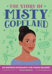 The Story of Misty Copeland: An Inspiring Biography for Young Readers (The Story of Biographies)