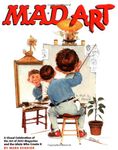 Mad Art: A Visual Celebration of the Art of MAD Magazine and the Idiots Who Create It