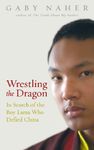 Wrestling The Dragon: In search of the Tibetan lama who defied China