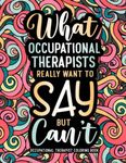 Occupational Therapist Coloring Book: A Funny Appreciation Gift for Occupational Therapists/OT Women & Men for Stress Relief