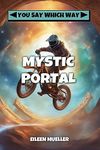 Mystic Portal (You Say Which Way)