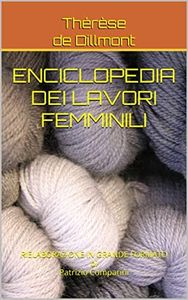 ENCICLOPEDIA DEI LAVORI FEMMINILI : RIELABORAZIONE IN GRANDE FORMATO di PATRIZIO COMPARINI (Italian Edition)
