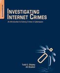 Investigating Internet Crimes: An Introduction to Solving Crimes in Cyberspace