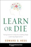 Learn or Die: Using Science to Buil