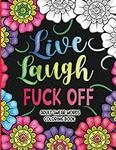 Adult Swear Words Coloring Book: Live, Laugh, Fuck Off: Swear Words Colouring Book for Adults | Sweary Coloring Book for Stress Relief and Relaxation | Adult Coloring Book Cuss Words