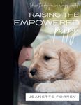 Raising the Empowered Puppy: Have the Dog You've Always Wanted