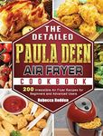 The Detailed Paula Deen Air Fryer Cookbook: 200 Irresistible Air Fryer Recipes for Beginners and Advanced Users