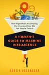 A Human's Guide to Machine Intelligence: