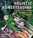 Holistic Homesteading: A Guide to a