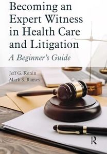 Becoming an Expert Witness in Health Care and Litigation: A Beginner's Guide