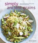 Fresh and Flavorful Whole Grain Recipes for Living Well Simply Ancient Grains (Hardback) - Common